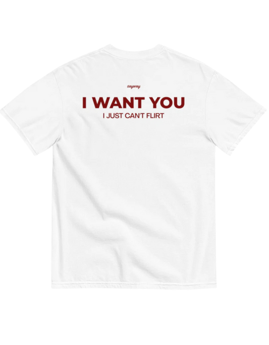 I WANT YOU, I JUST CAN'T FLIRT