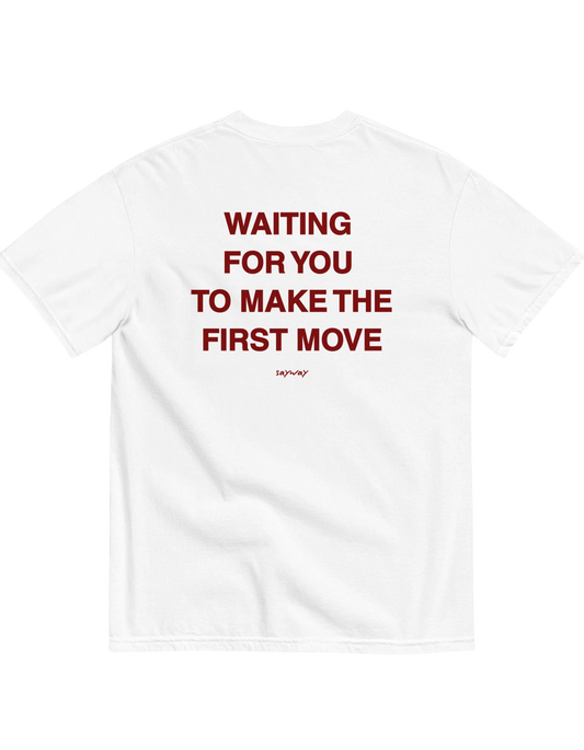 WAITING FOR YOU TO MAKE THE FIRST MOVE