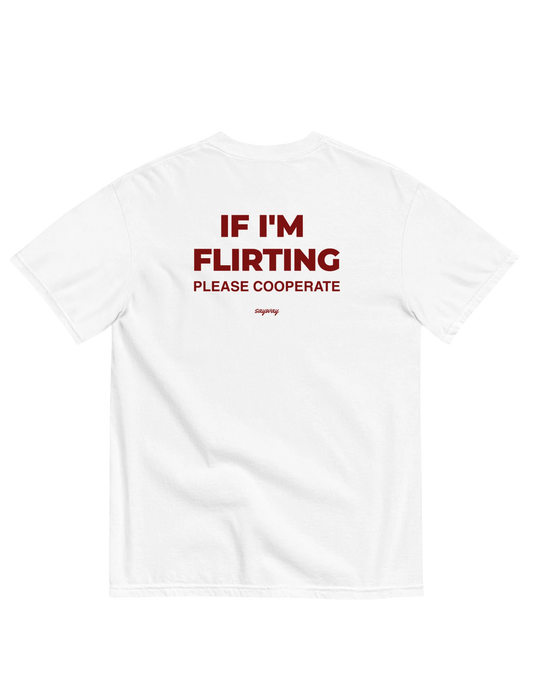IF I'M FLIRTING, PLEASE COOPERATE