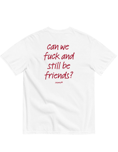 CAN WE FUCK AND STILL BE FRIENDS
