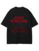 JUST KISS ME PREMIUM TEE