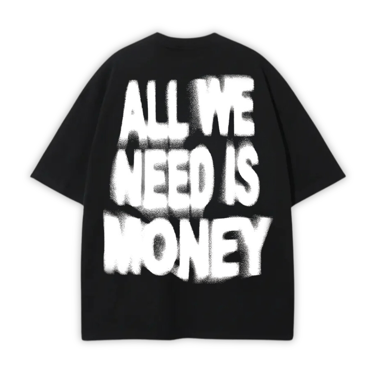 ALL WE NEED IS MONEY TEE