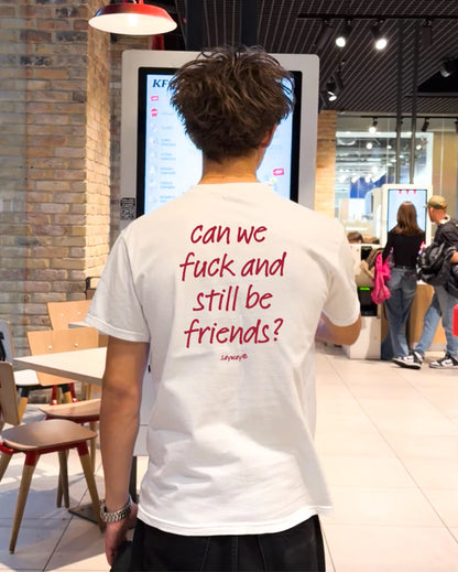 CAN WE FUCK AND STILL BE FRIENDS