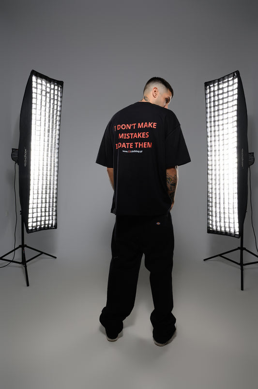 I DONT MAKE MISTAKES I DATE THEM