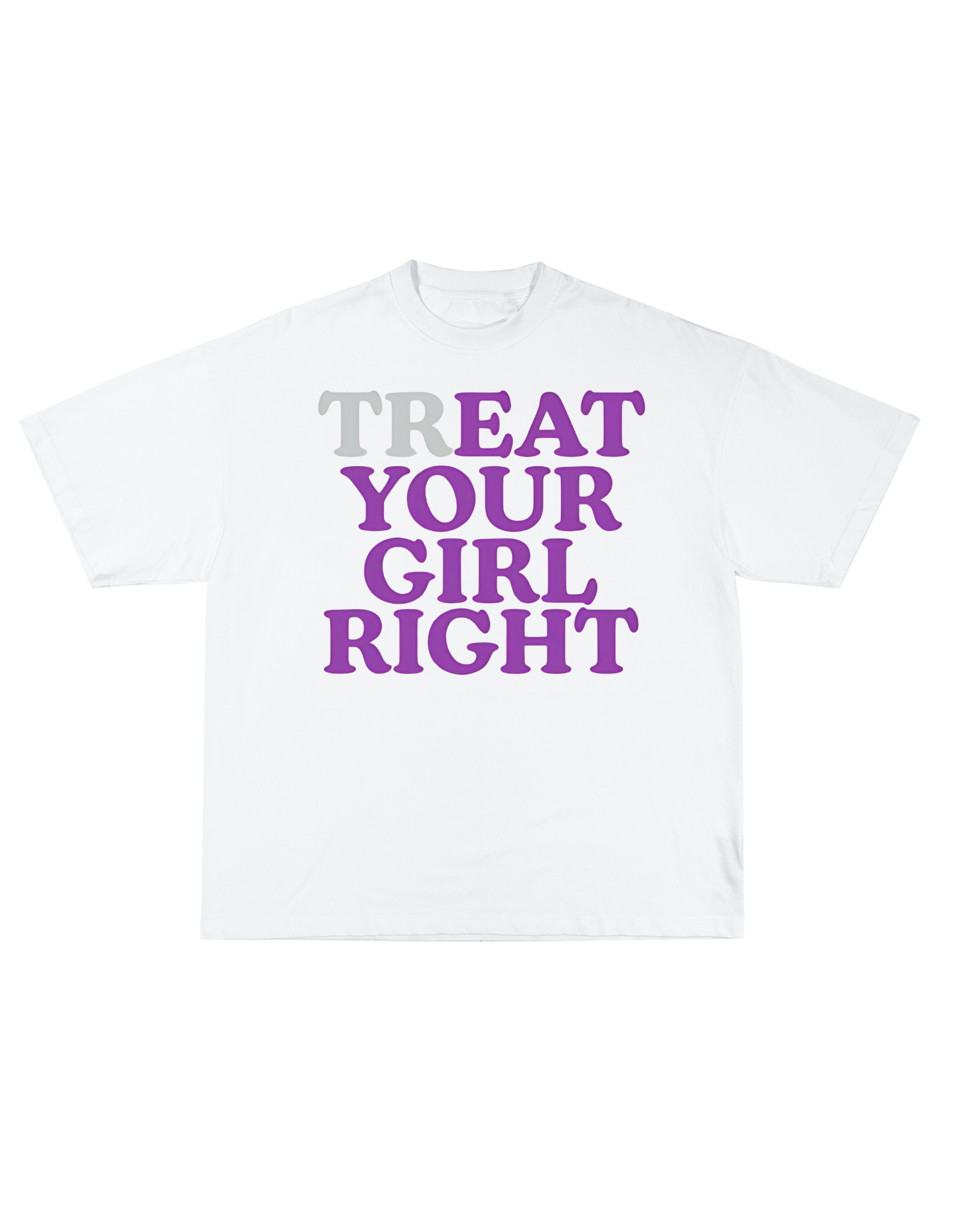 TREAT YOUR GIRL RIGHT TEE