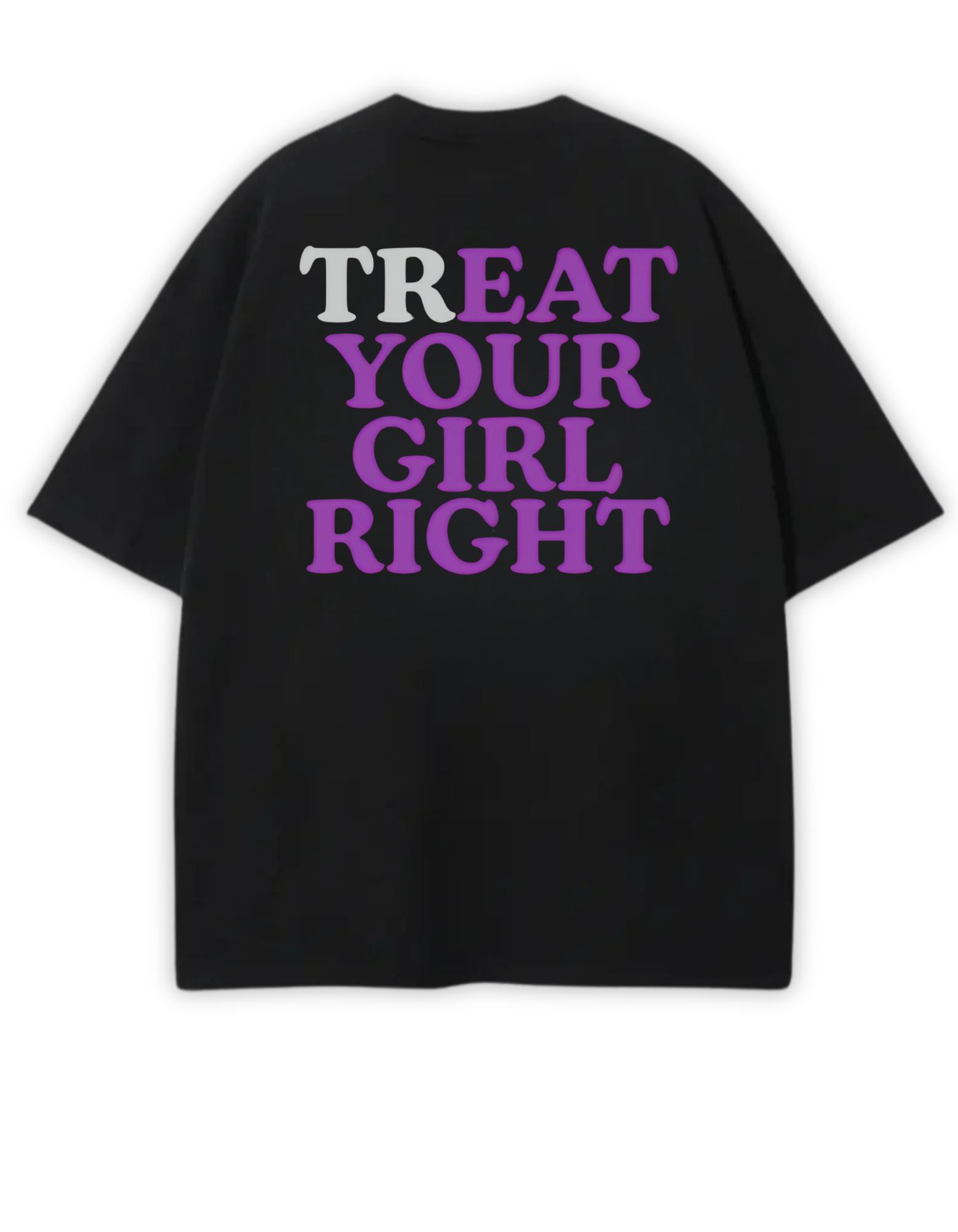 TREAT YOUR GIRL RIGHT TEE